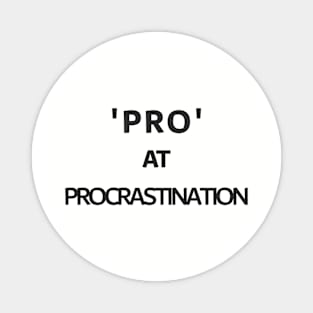 'Pro' at procrastination Tshirt Magnet